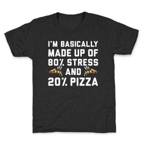 I'm Made up of 80% Stress and 20% Pizza Kids T-Shirt