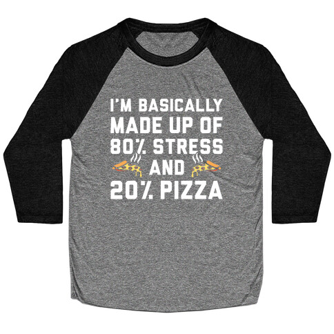 I'm Made up of 80% Stress and 20% Pizza Baseball Tee