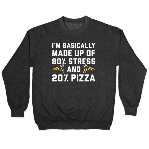 I'm Made up of 80% Stress and 20% Pizza Pullover