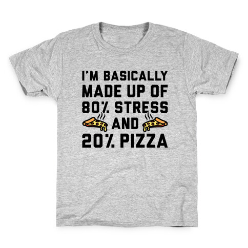 I'm Made up of 80% Stress and 20% Pizza Kids T-Shirt