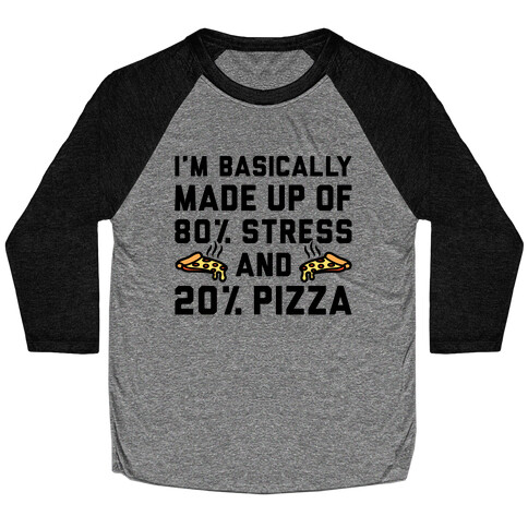 I'm Made up of 80% Stress and 20% Pizza Baseball Tee