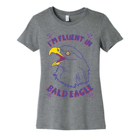 I'm Fluent in Bald Eagle Womens T-Shirt