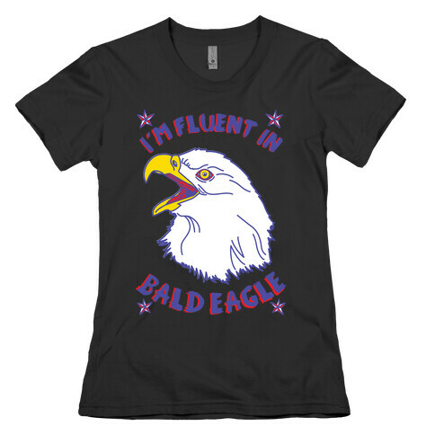 I'm Fluent in Bald Eagle Womens T-Shirt