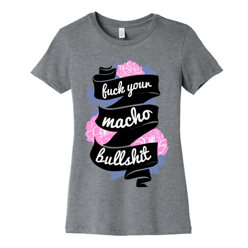 F*** Your Macho Bullshit Womens T-Shirt