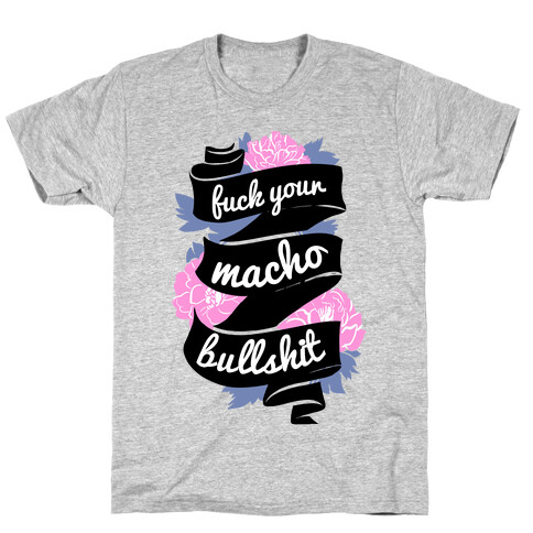 F*** Your Macho Bullshit T-Shirt