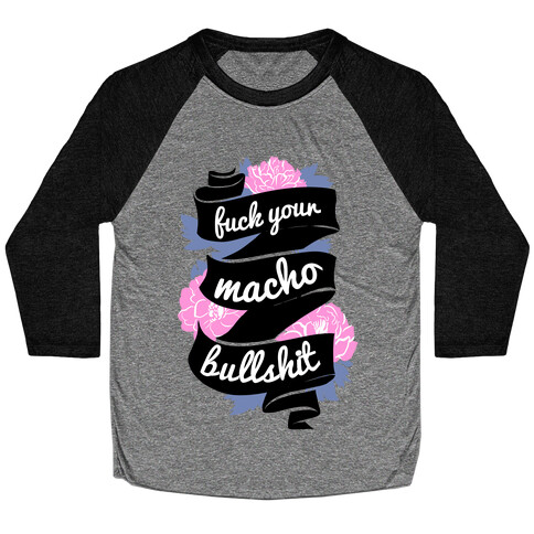 F*** Your Macho Bullshit Baseball Tee