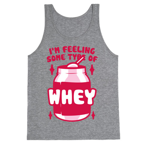 I'm Feeling Some Type Of Whey Tank Top