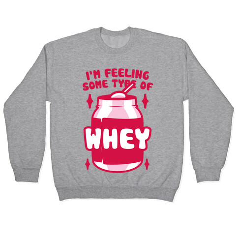 I'm Feeling Some Type Of Whey Pullover