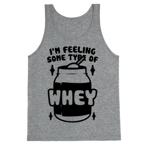 I'm Feeling Some Type Of Whey Tank Top