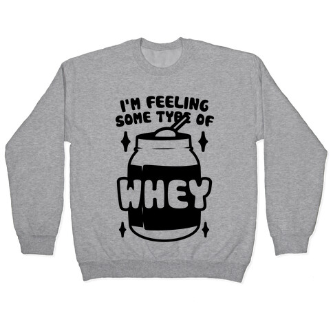 I'm Feeling Some Type Of Whey Pullover