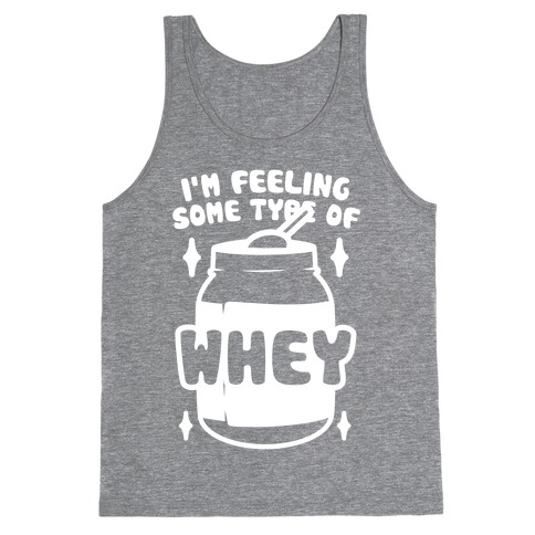 I'm Feeling Some Type Of Whey Tank Top