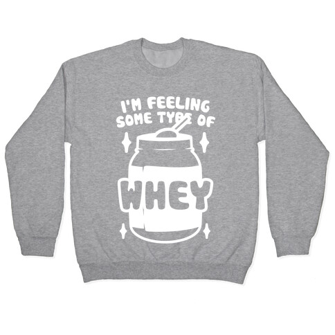 I'm Feeling Some Type Of Whey Pullover