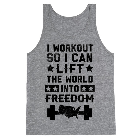 I Workout So I Can Lift The World Into Freedom Tank Top