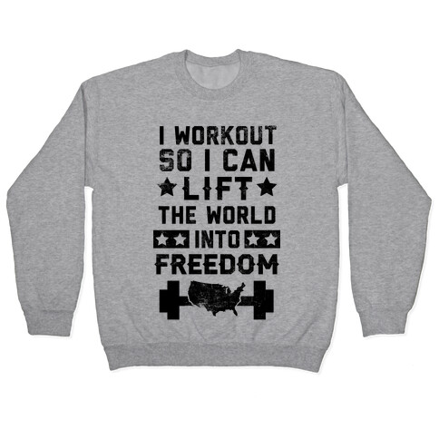 I Workout So I Can Lift The World Into Freedom Pullover