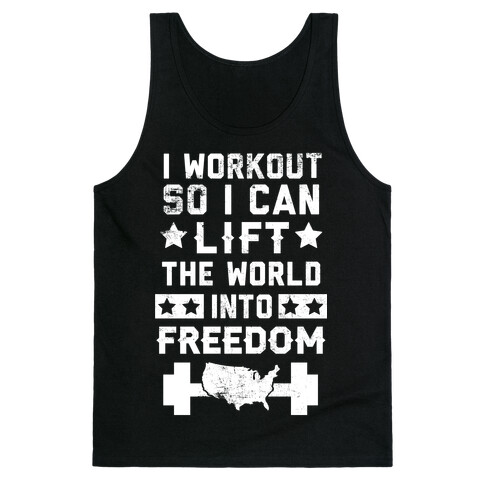 I Workout So I Can Lift The World Into Freedom Tank Top