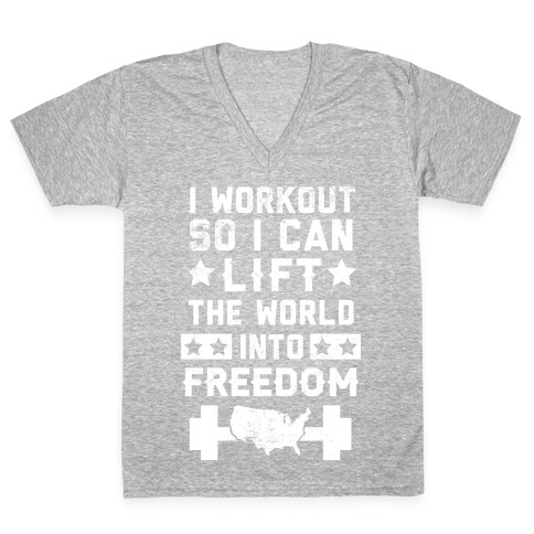 I Workout So I Can Lift The World Into Freedom V-Neck Tee Shirt
