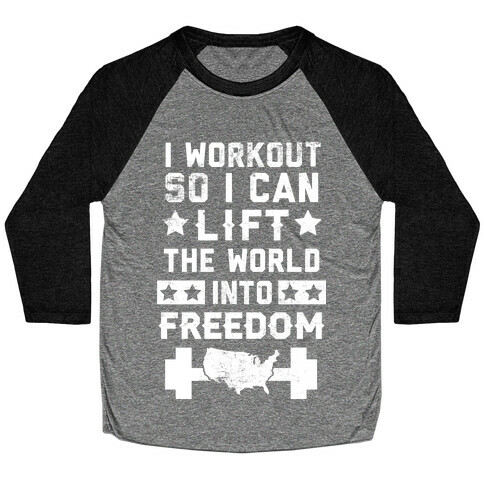 I Workout So I Can Lift The World Into Freedom Baseball Tee