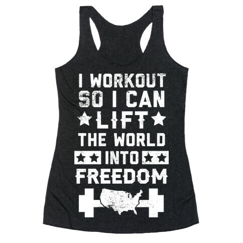 I Workout So I Can Lift The World Into Freedom Racerback Tank Top