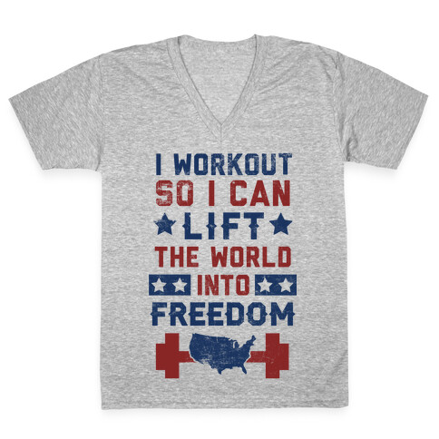 I Workout So I Can Lift The World Into Freedom V-Neck Tee Shirt