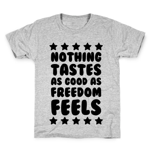 Nothing Tastes As Good As Freedom Feels Kids T-Shirt
