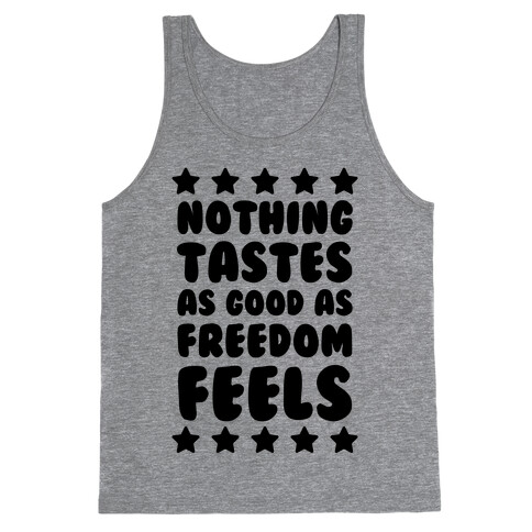 Nothing Tastes As Good As Freedom Feels Tank Top