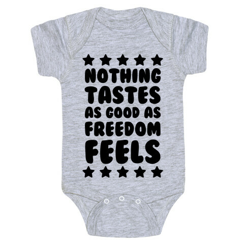 Nothing Tastes As Good As Freedom Feels Baby One-Piece