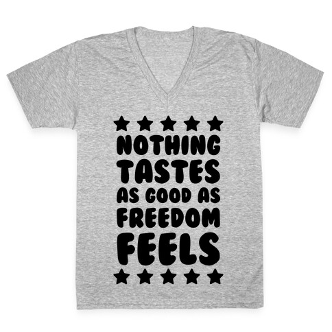 Nothing Tastes As Good As Freedom Feels V-Neck Tee Shirt