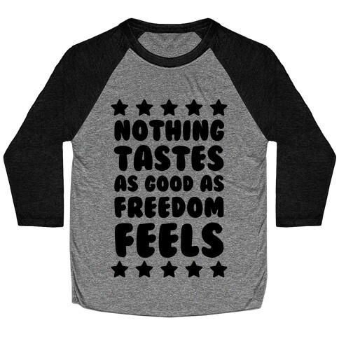 Nothing Tastes As Good As Freedom Feels Baseball Tee