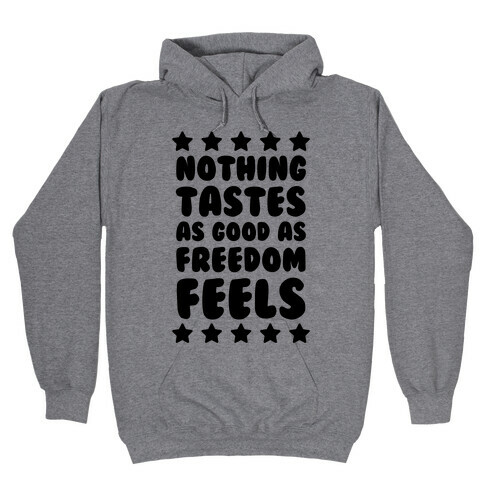 Nothing Tastes As Good As Freedom Feels Hooded Sweatshirt