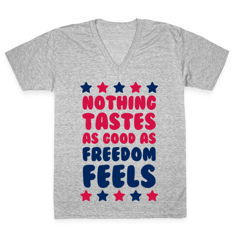 Nothing Tastes As Good As Freedom Feels V-Neck Tee Shirt