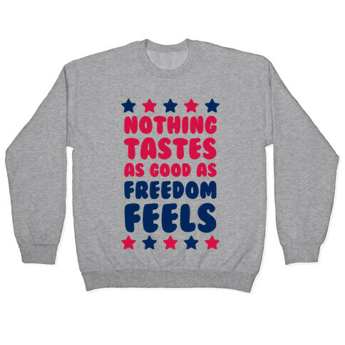 Nothing Tastes As Good As Freedom Feels Pullover