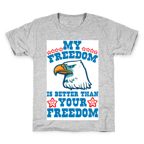 My Freedom is Better than Your Freedom Kids T-Shirt