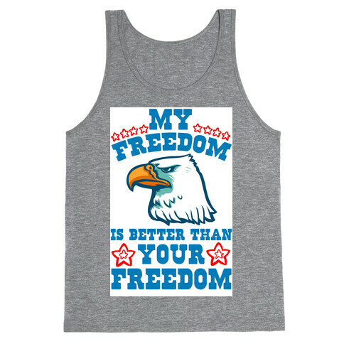 My Freedom is Better than Your Freedom Tank Top