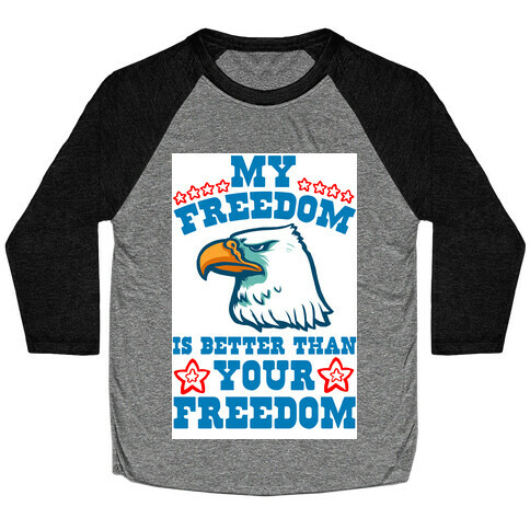 My Freedom is Better than Your Freedom Baseball Tee