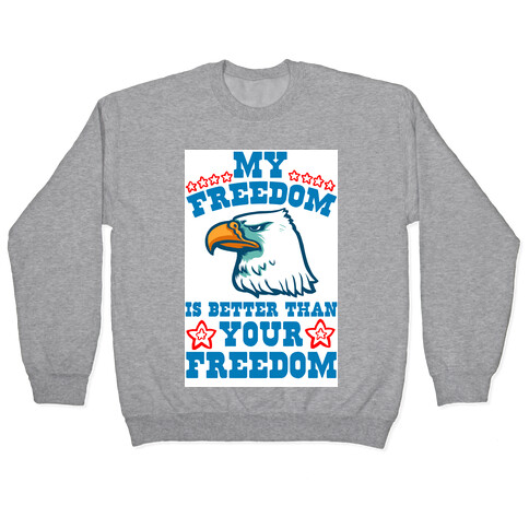 My Freedom is Better than Your Freedom Pullover