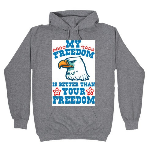 My Freedom is Better than Your Freedom Hooded Sweatshirt