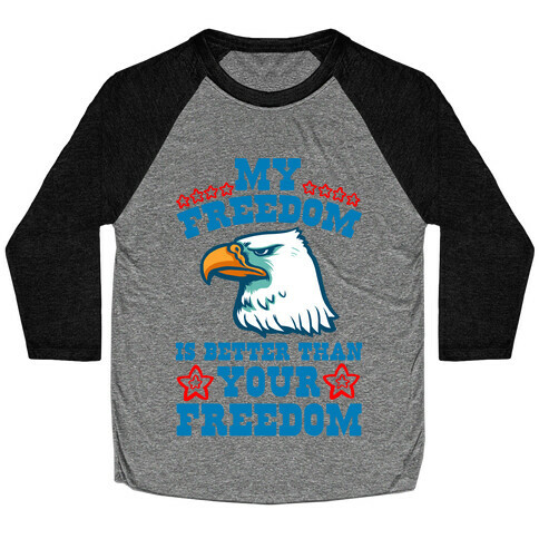 My Freedom is Better than Your Freedom Baseball Tee