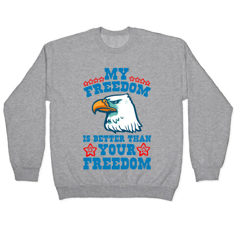 My Freedom is Better than Your Freedom Pullover