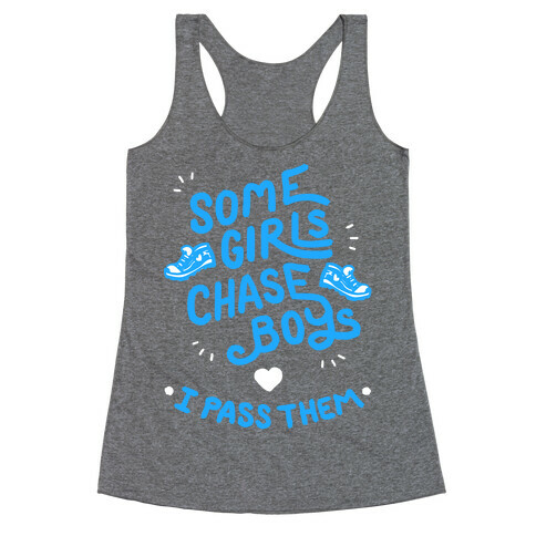 Some Girls Chase Boys I Pass Them Racerback Tank Top
