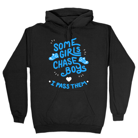 Some Girls Chase Boys I Pass Them Hooded Sweatshirt