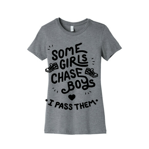 Some Girls Chase Boys I Pass Them Womens T-Shirt