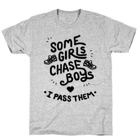 Some Girls Chase Boys I Pass Them T-Shirt