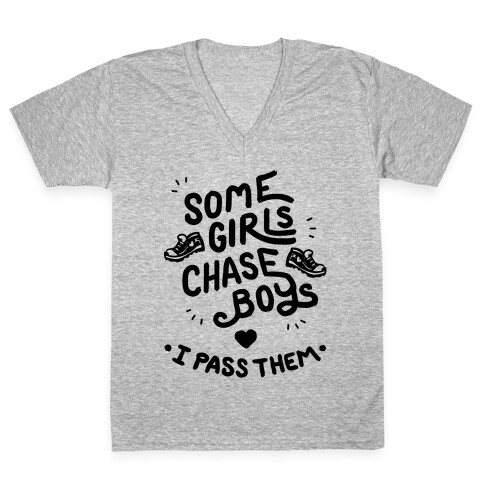 Some Girls Chase Boys I Pass Them V-Neck Tee Shirt