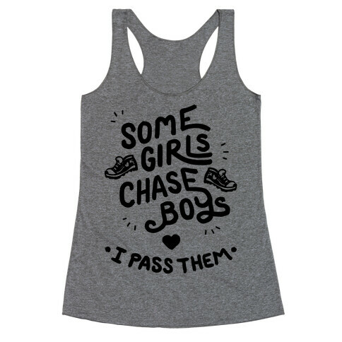 Some Girls Chase Boys I Pass Them Racerback Tank Top