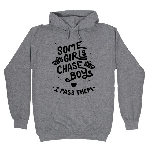 Some Girls Chase Boys I Pass Them Hooded Sweatshirt