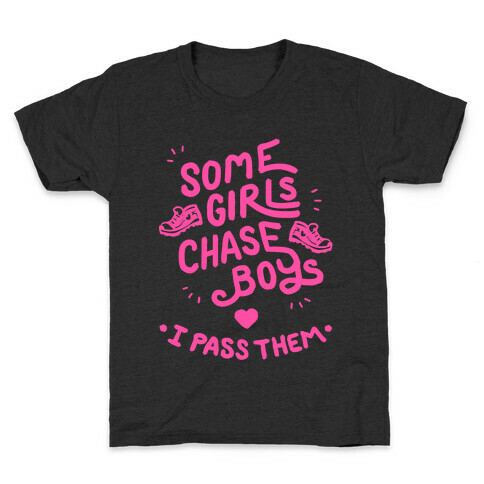 Some Girls Chase Boys I Pass Them Kids T-Shirt