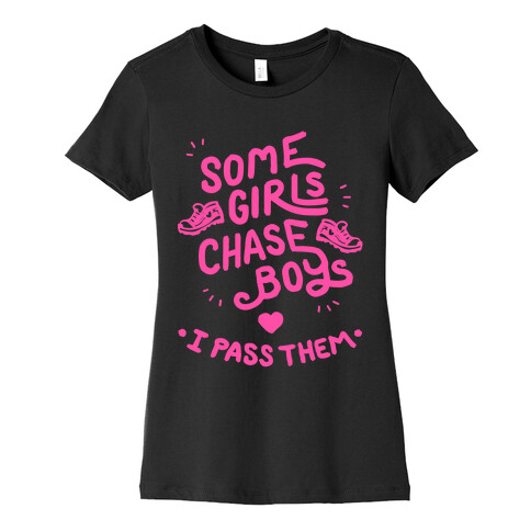 Some Girls Chase Boys I Pass Them Womens T-Shirt