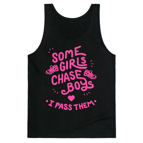 Some Girls Chase Boys I Pass Them Tank Top
