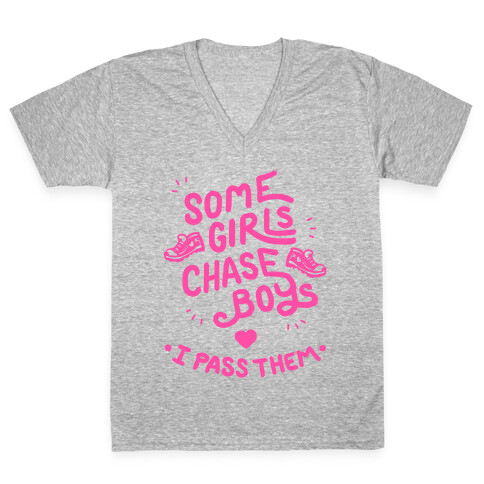 Some Girls Chase Boys I Pass Them V-Neck Tee Shirt