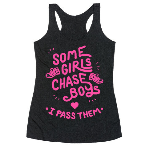 Some Girls Chase Boys I Pass Them Racerback Tank Top